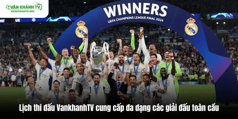 Lịch thi đấu VankhanhTV cung cấp đa dạng các giải đấu toàn cầu