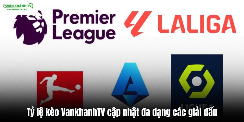 Tỷ lệ kèo VankhanhTV cập nhật đa dạng các giải đấu