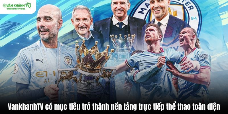VankhanhTV mục tiêu trở thành nền tảng trực tiếp thể thao toàn diện