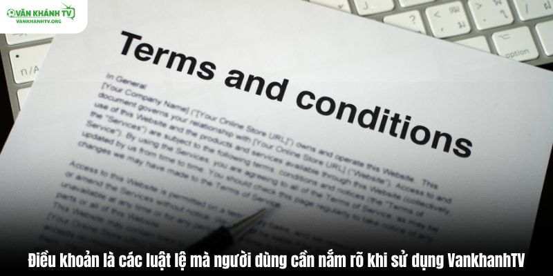 Điều khoản dịch vụ là các luật lệ mà người dùng cần nắm rõ khi sử dụng VankhanhTV