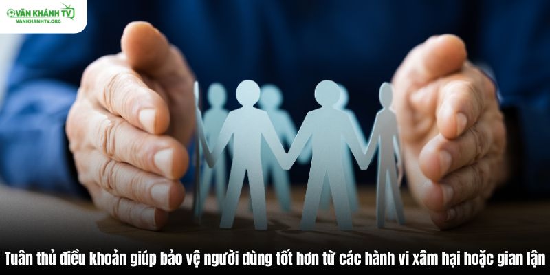 Tuân thủ điều khoản giúp bảo vệ người dùng tốt hơn từ các hành vi xâm hại hoặc gian lận