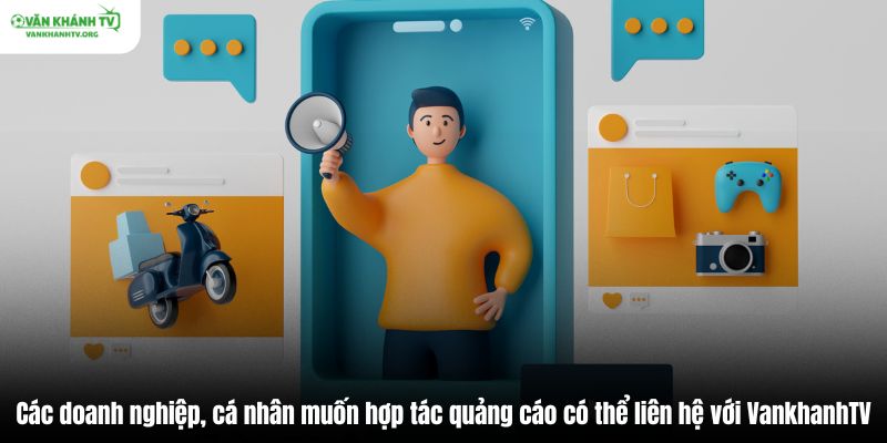 Các doanh nghiệp, cá nhân muốn hợp tác quảng cáo có thể liên hệ với VankhanhTV