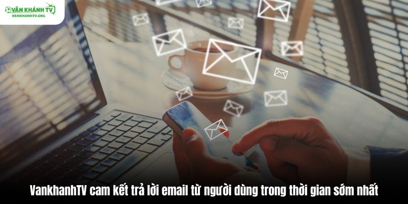 VankhanhTV cam kết trả lời email từ người dùng trong thời gian sớm nhất
