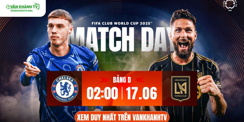 Nhận định Chelsea vs LAFC