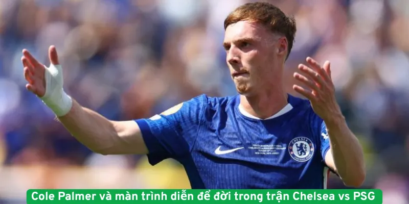 Cole Palmer và màn trình diễn để đời trong trận Chelsea vs PSG