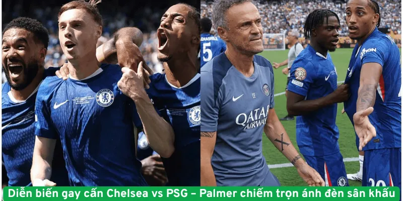 Diễn biến gay cấn Chelsea vs PSG – Palmer chiếm trọn ánh đèn sân khấu