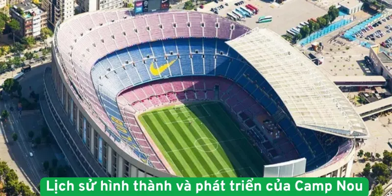 Lịch sử hình thành và phát triển của Camp Nou