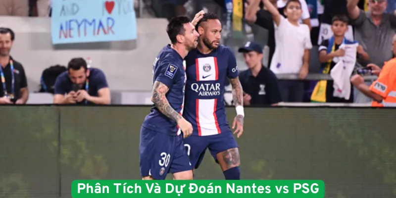 Phân Tích Và Dự Đoán Nantes vs PSG