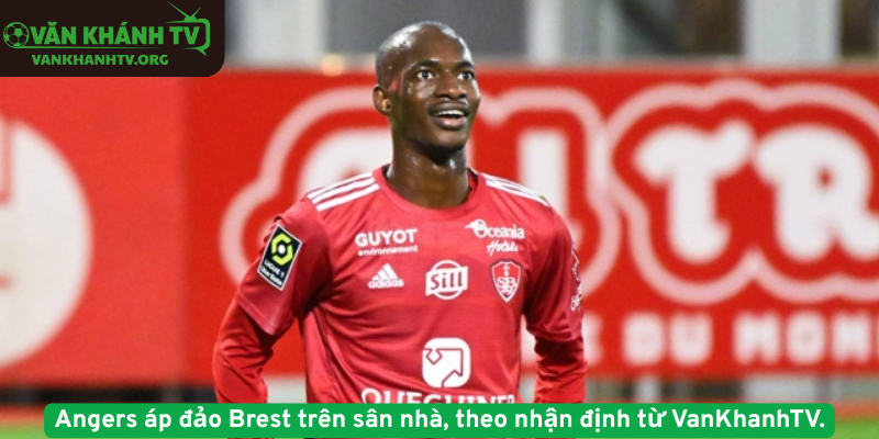 Angers áp đảo Brest trên sân nhà, theo nhận định từ VanKhanhTV