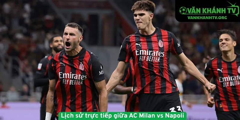 Lịch sử trực tiếp giữa AC Milan vs Napoli